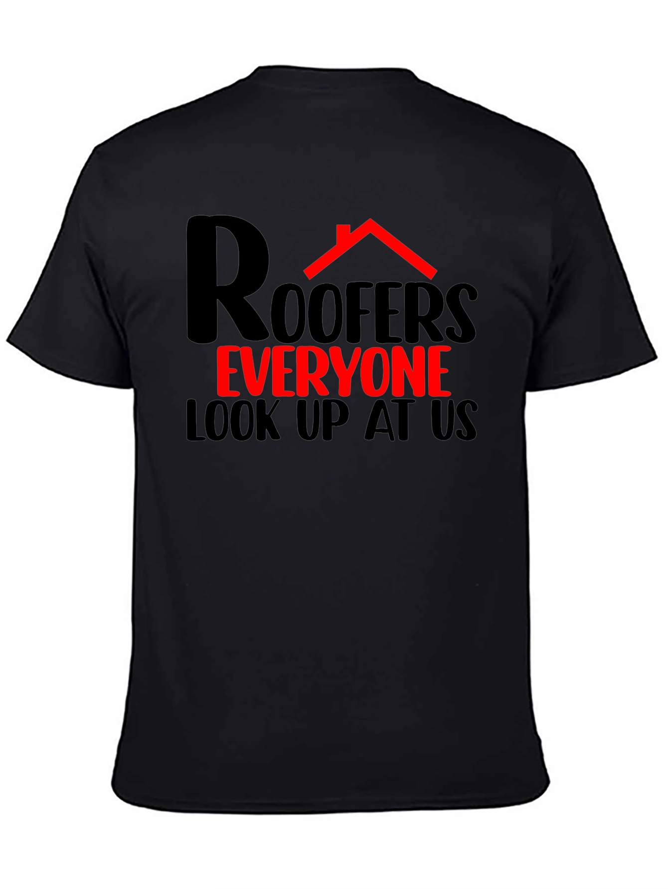Roofers Everyone Look Up T-Shirt