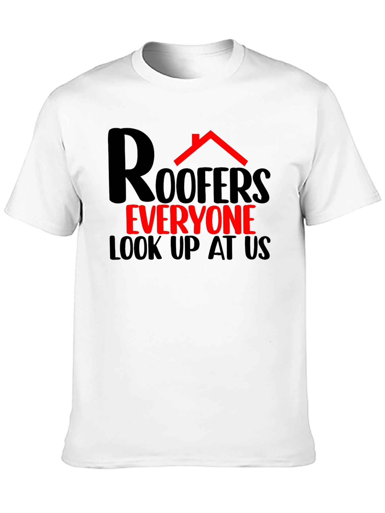 Roofers Everyone Look Up T-Shirt