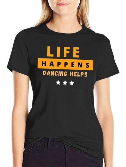 Life Happens Dancing Helps T-Shirt