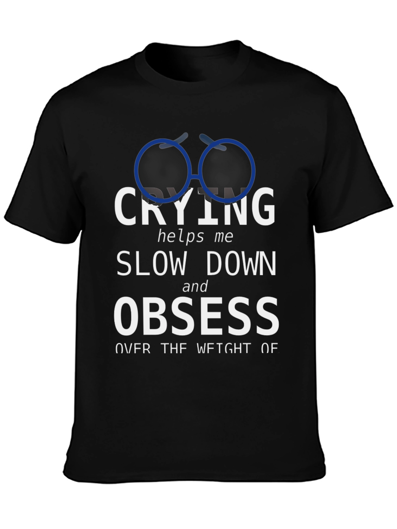 Crying Slow Down Obsess Graphic Tee