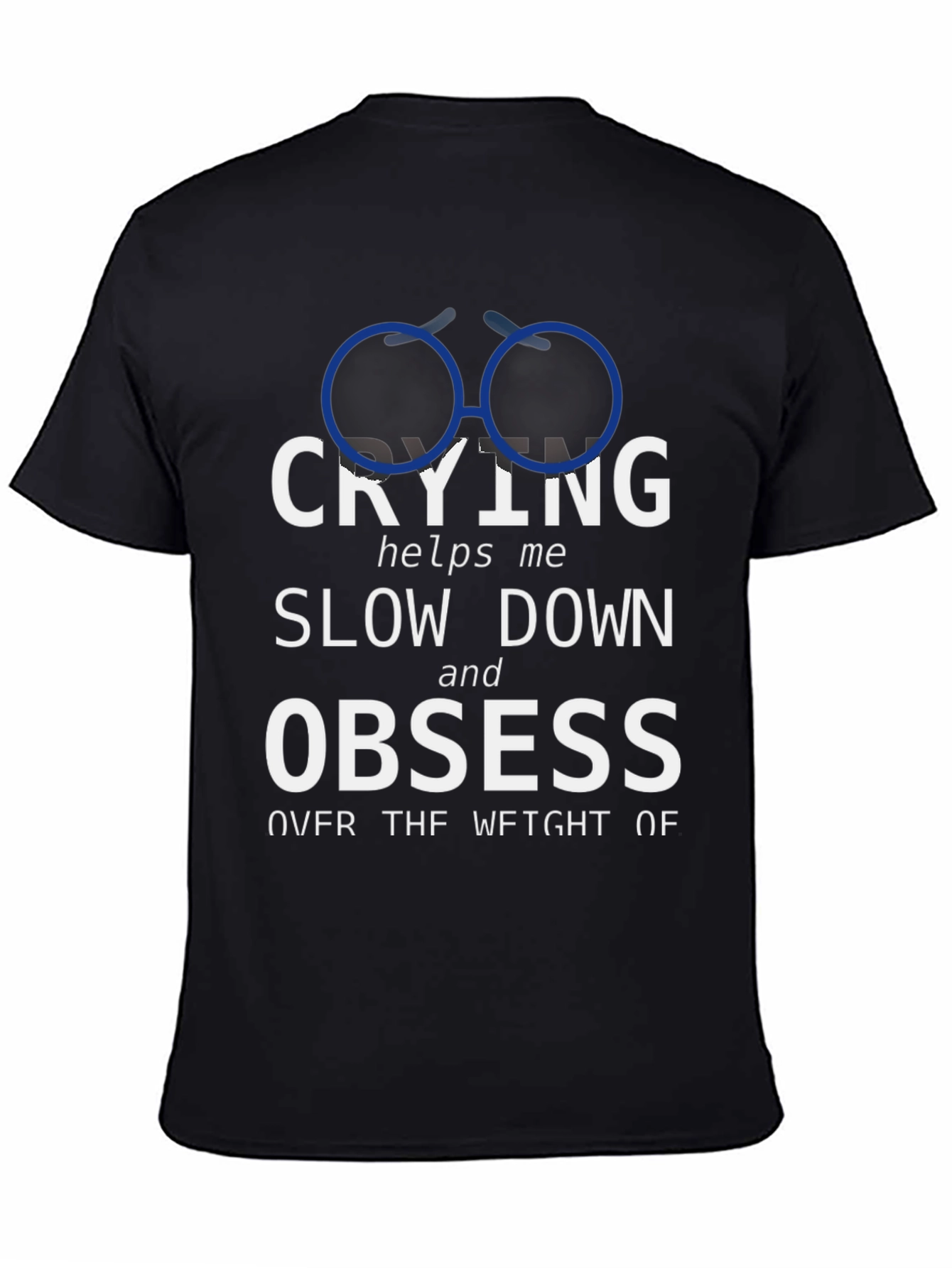 Crying Slow Down Obsess Graphic Tee