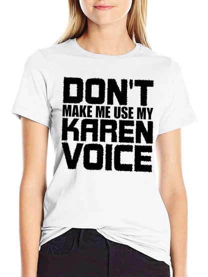 Dont Make Me Use My Karen Voice Graphic Tee