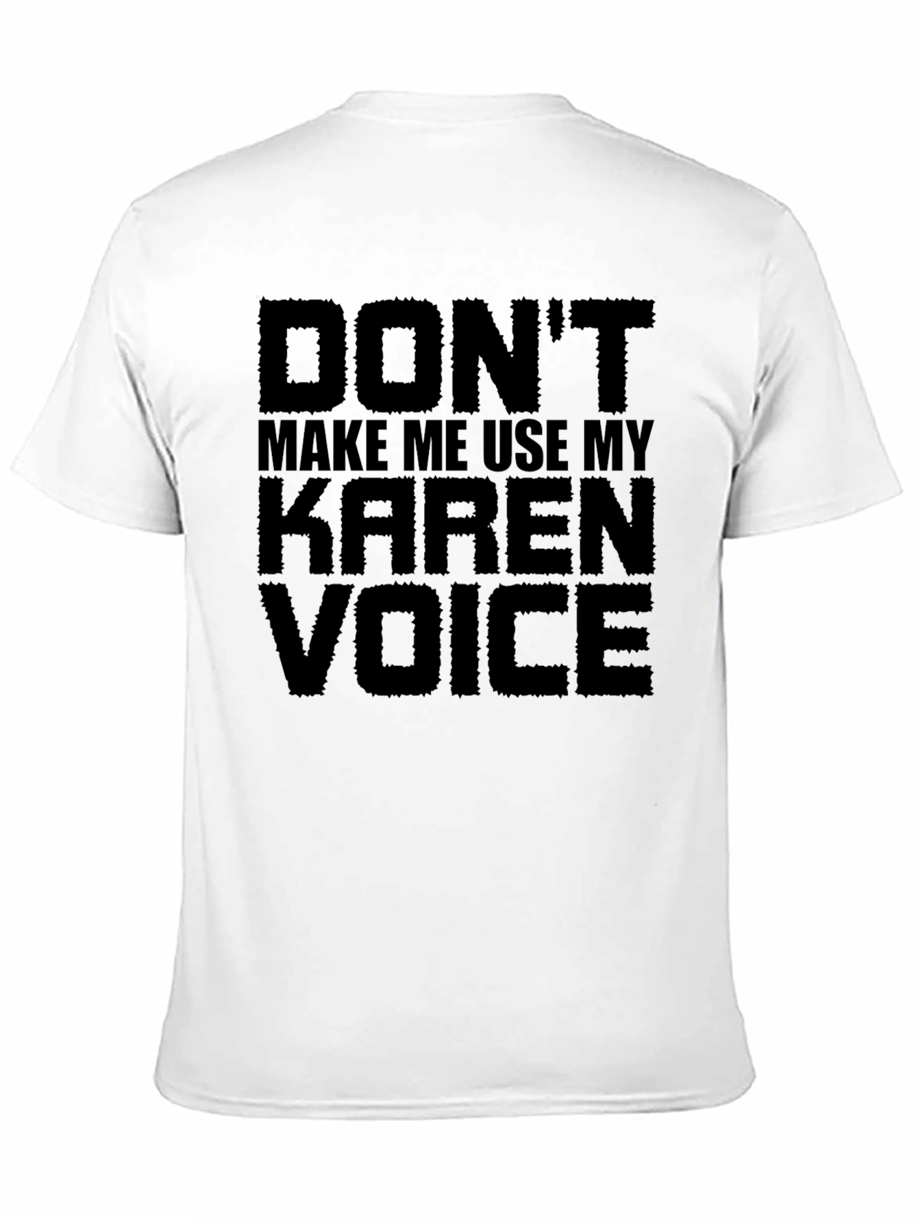 Dont Make Me Use My Karen Voice Graphic Tee