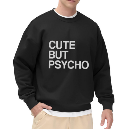 Cute But Psycho Sweatshirt - Funny Sarcastic Bold Quote Crewneck, Crazy Girlfriend Humor Pullover, Bff Gag Gift Sweatshirt, Attitude Top