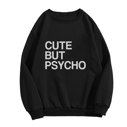 Cute But Psycho Sweatshirt - Funny Sarcastic Bold Quote Crewneck, Crazy Girlfriend Humor Pullover, Bff Gag Gift Sweatshirt, Attitude Top