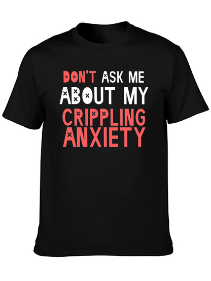 Crippling Anxiety T-Shirt - Dont Ask Me Funny Tee