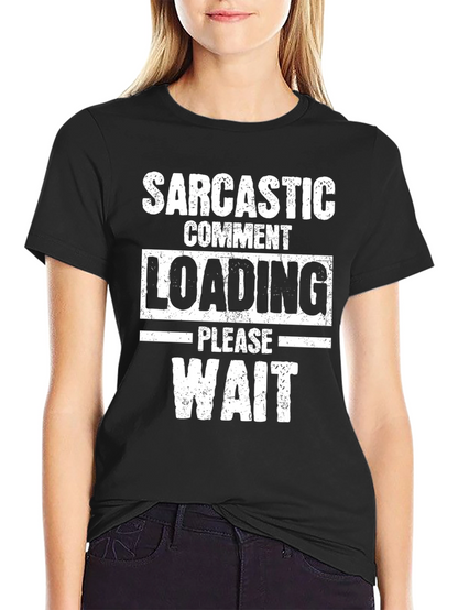 Sarcastic Comment Loading Graphic Tee