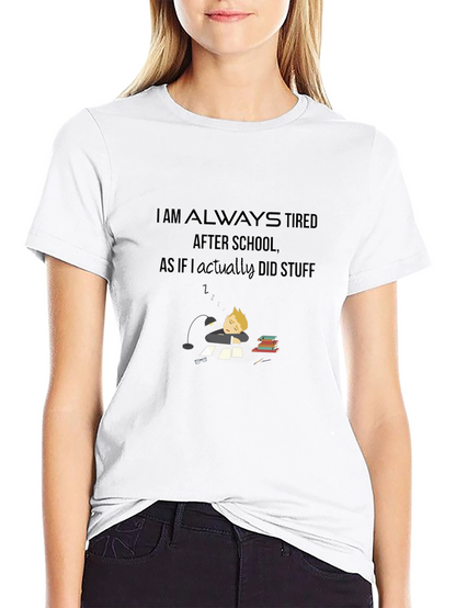 I Am Always Tired T-Shirt - Soft Cotton Blend