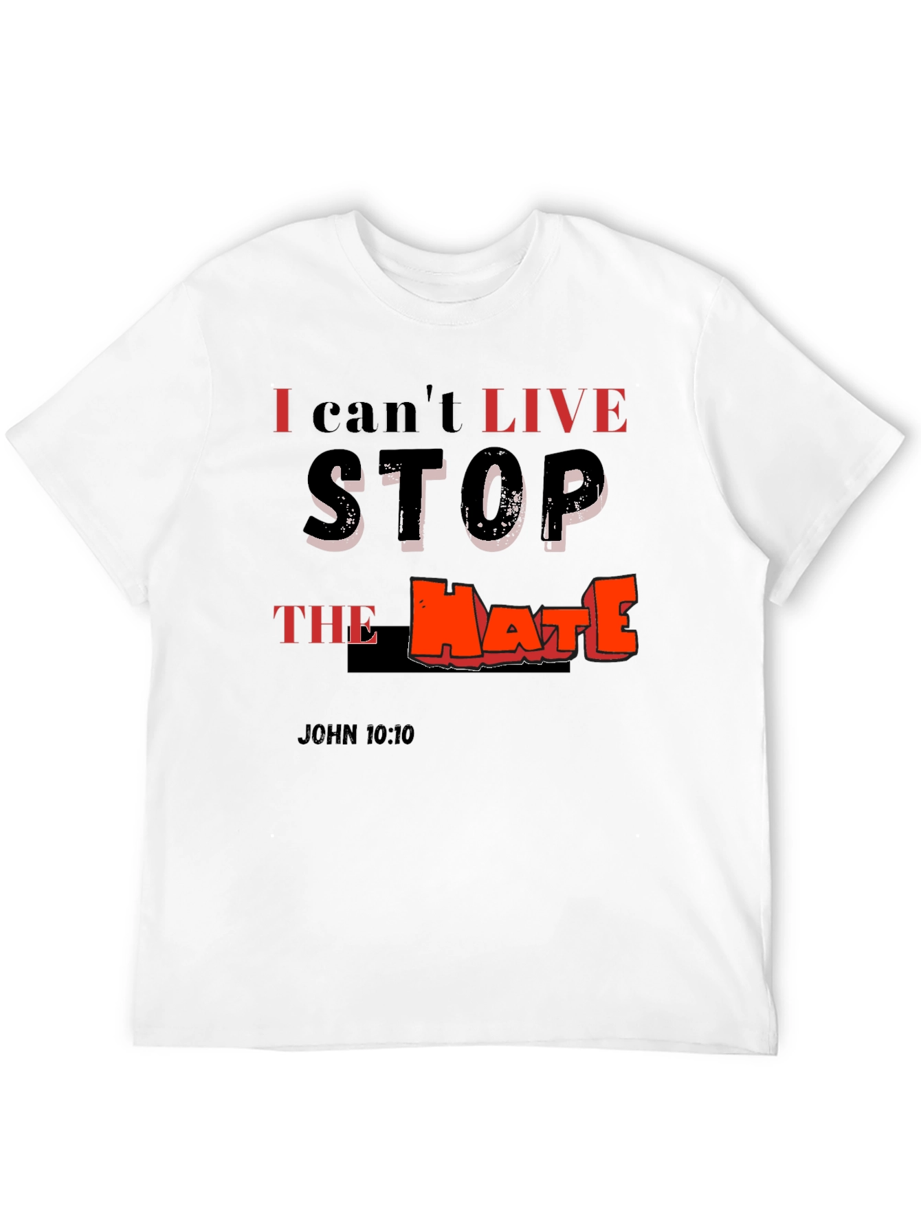 I Cant Live Stop The Hate T-Shirt