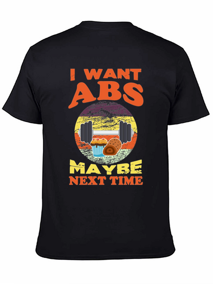 I Want Abs Maybe Next Time T-Shirt