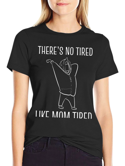 Theres No Tired Like Mom Tired Black T-Shirt