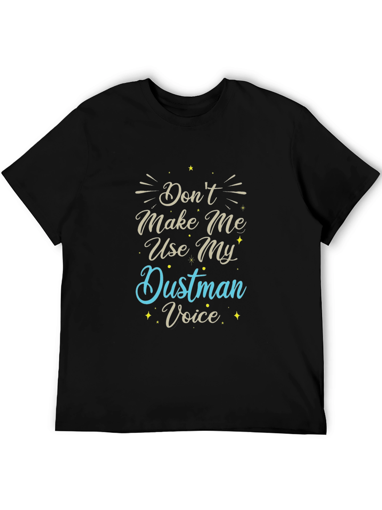 Dont Make Me Use My Dustman Voice T-Shirt