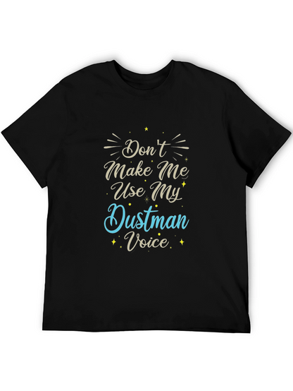 Dont Make Me Use My Dustman Voice T-Shirt