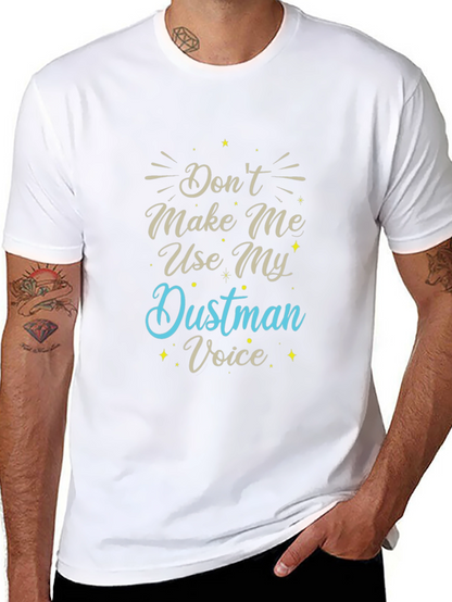 Dont Make Me Use My Dustman Voice T-Shirt