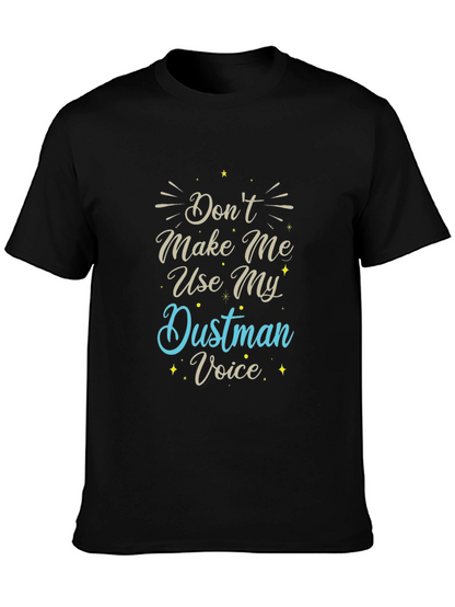 Dont Make Me Use My Dustman Voice T-Shirt