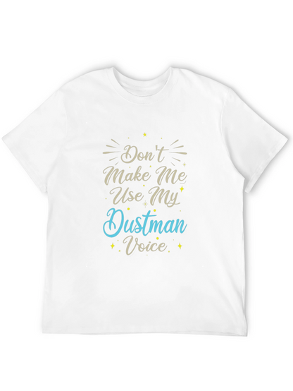 Dont Make Me Use My Dustman Voice T-Shirt