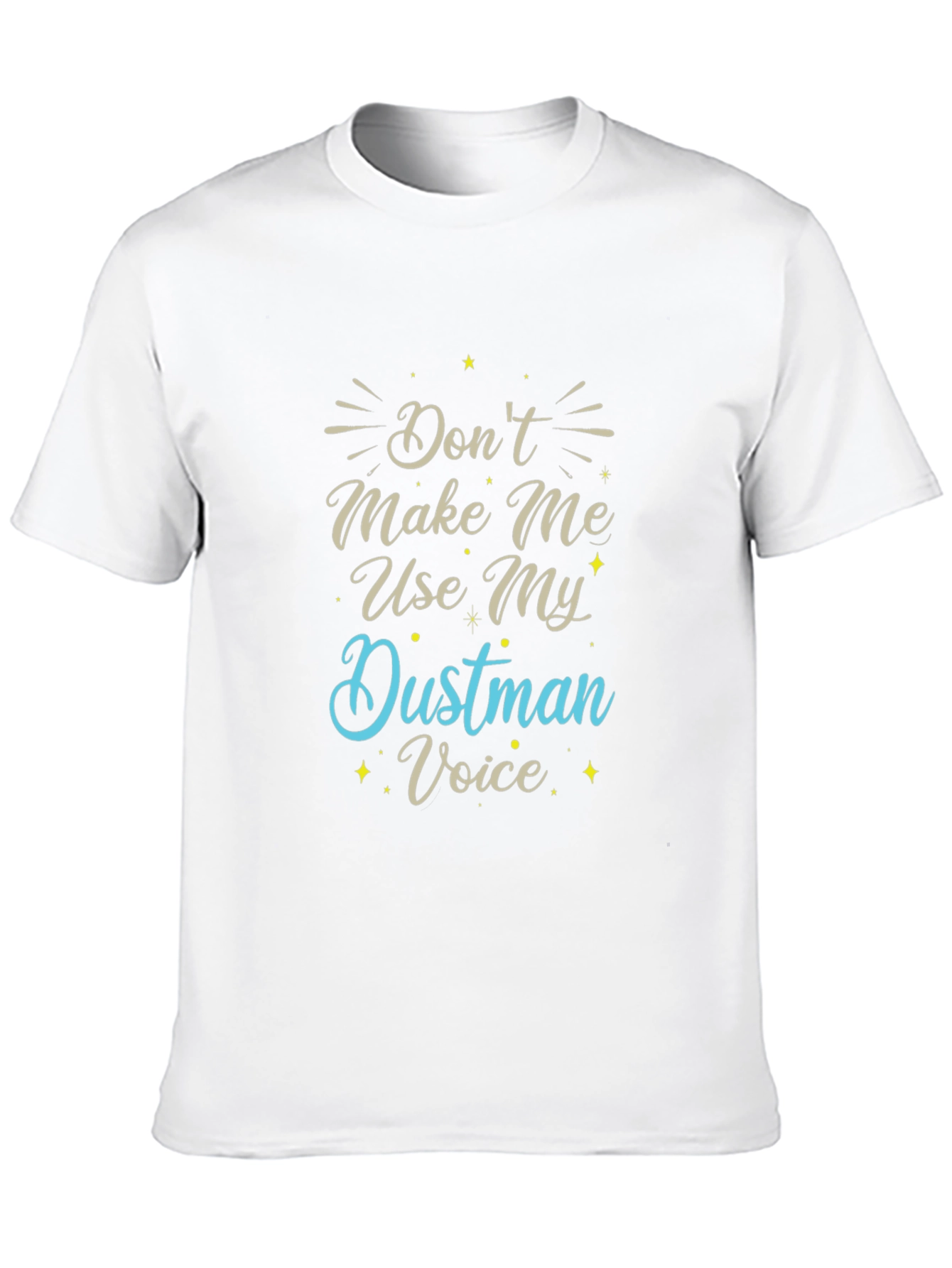 Dont Make Me Use My Dustman Voice T-Shirt