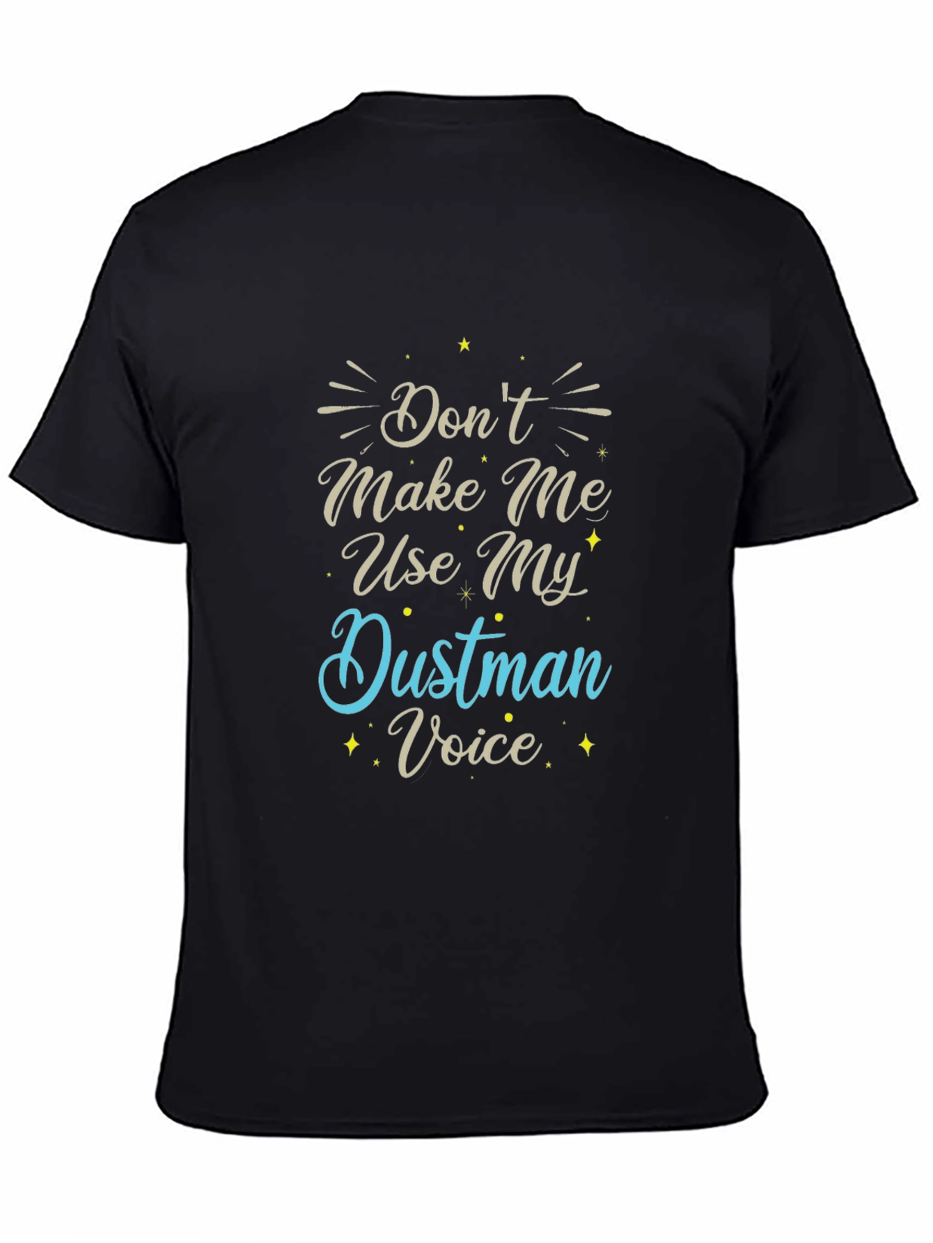 Dont Make Me Use My Dustman Voice T-Shirt
