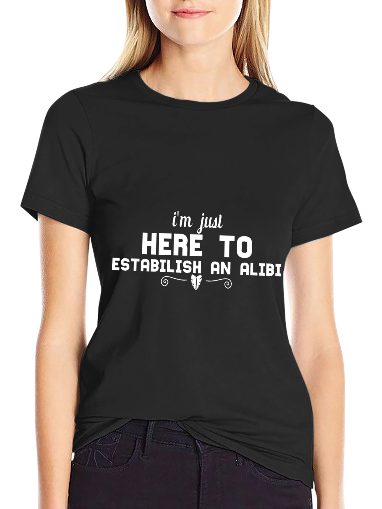 Im Just Here To Establish An Alibi Black T-Shirt