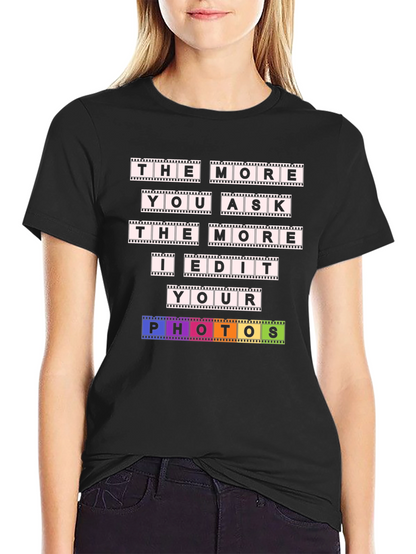 The More You Ask I Edit T-Shirt