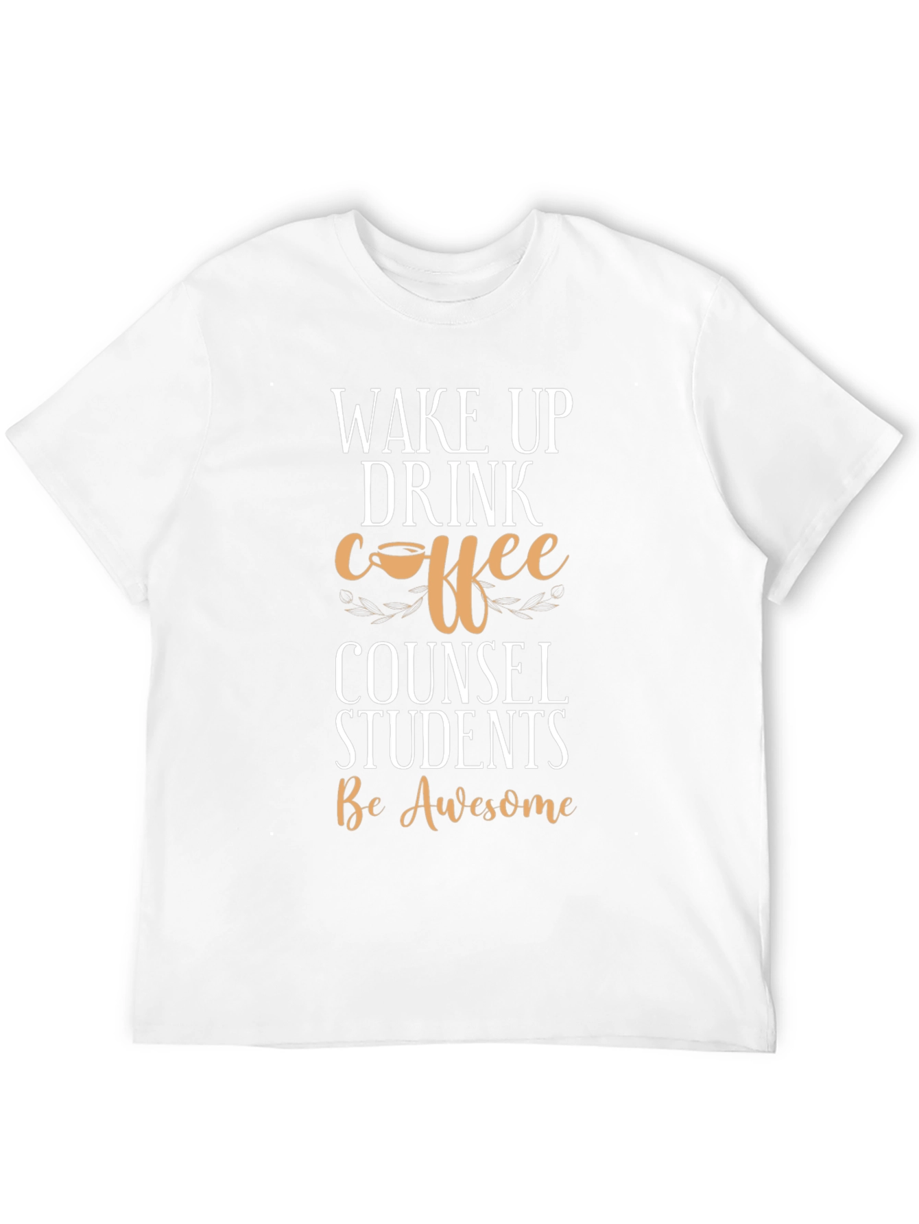 Wake Up Drink Coffee Counsel Students T-Shirt