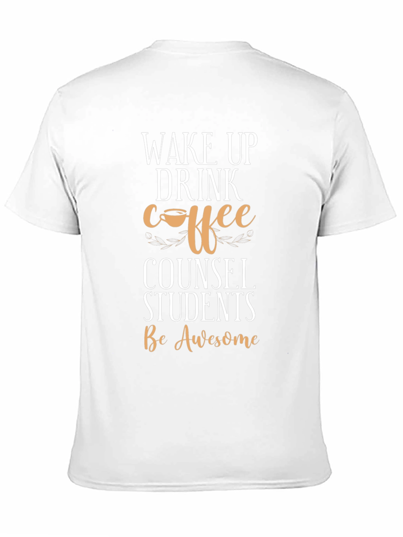 Wake Up Drink Coffee Counsel Students T-Shirt
