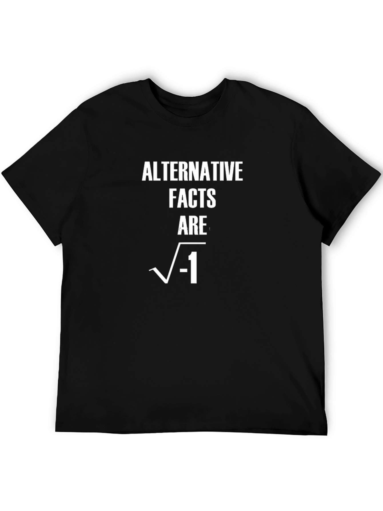 Alternative Facts Are Imaginary T-Shirt
