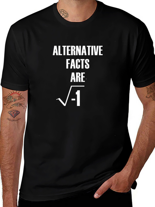 Alternative Facts Are Imaginary T-Shirt