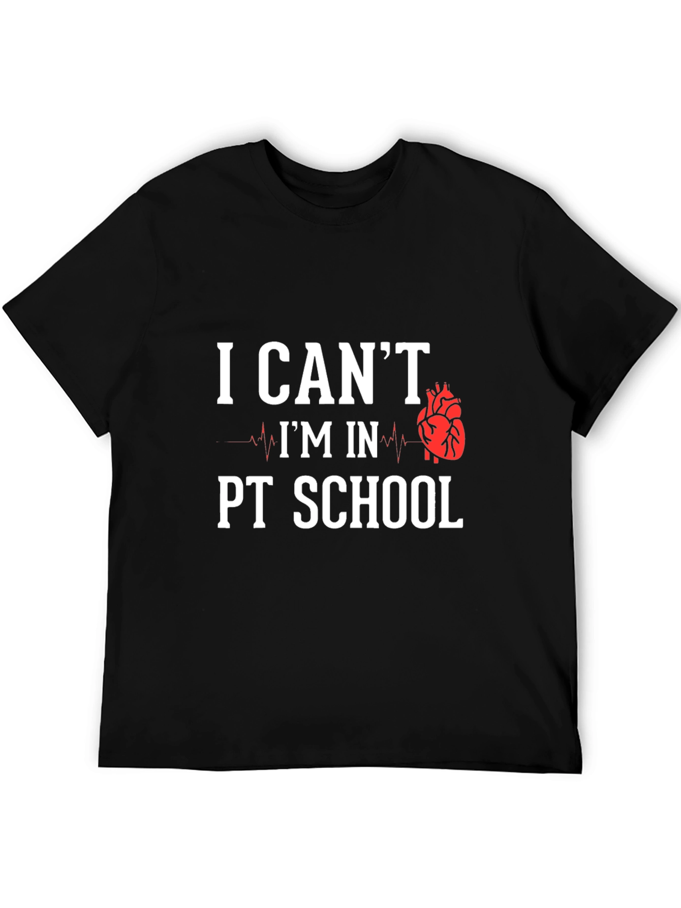 PT School T-Shirt: I Cant Im In PT School
