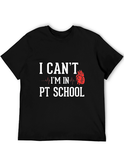 PT School T-Shirt: I Cant Im In PT School