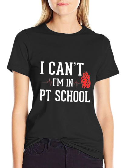 PT School T-Shirt: I Cant Im In PT School