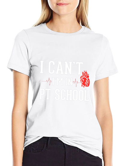 PT School T-Shirt: I Cant Im In PT School