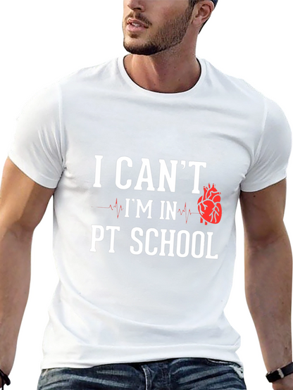 PT School T-Shirt: I Cant Im In PT School