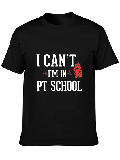 PT School T-Shirt: I Cant Im In PT School