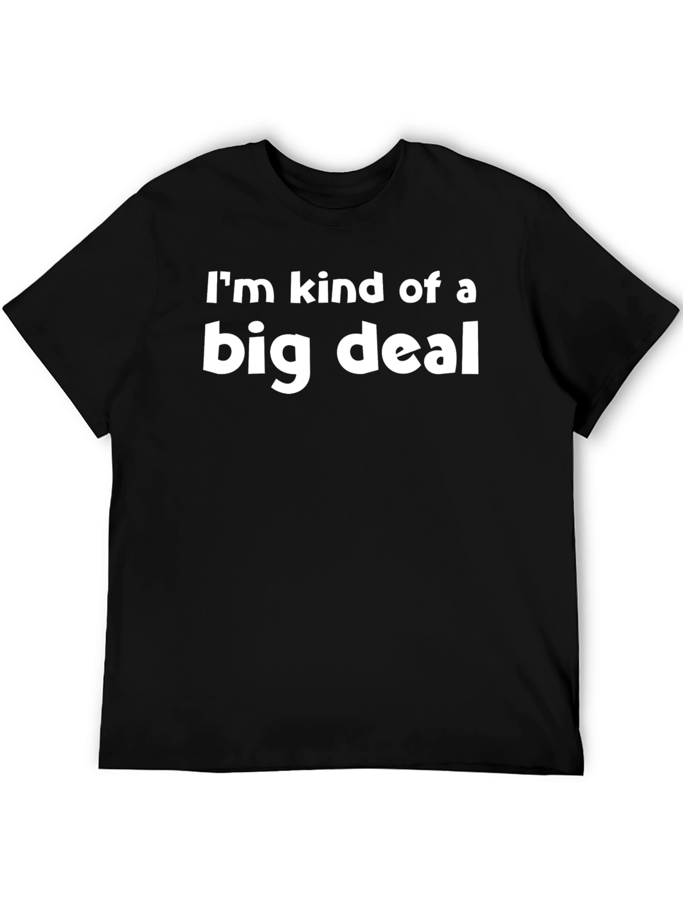 Im Kind of a Big Deal Black T-Shirt