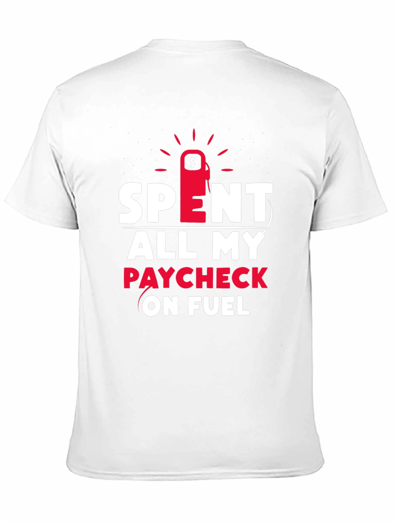 Spent All My Paycheck On Fuel T-Shirt