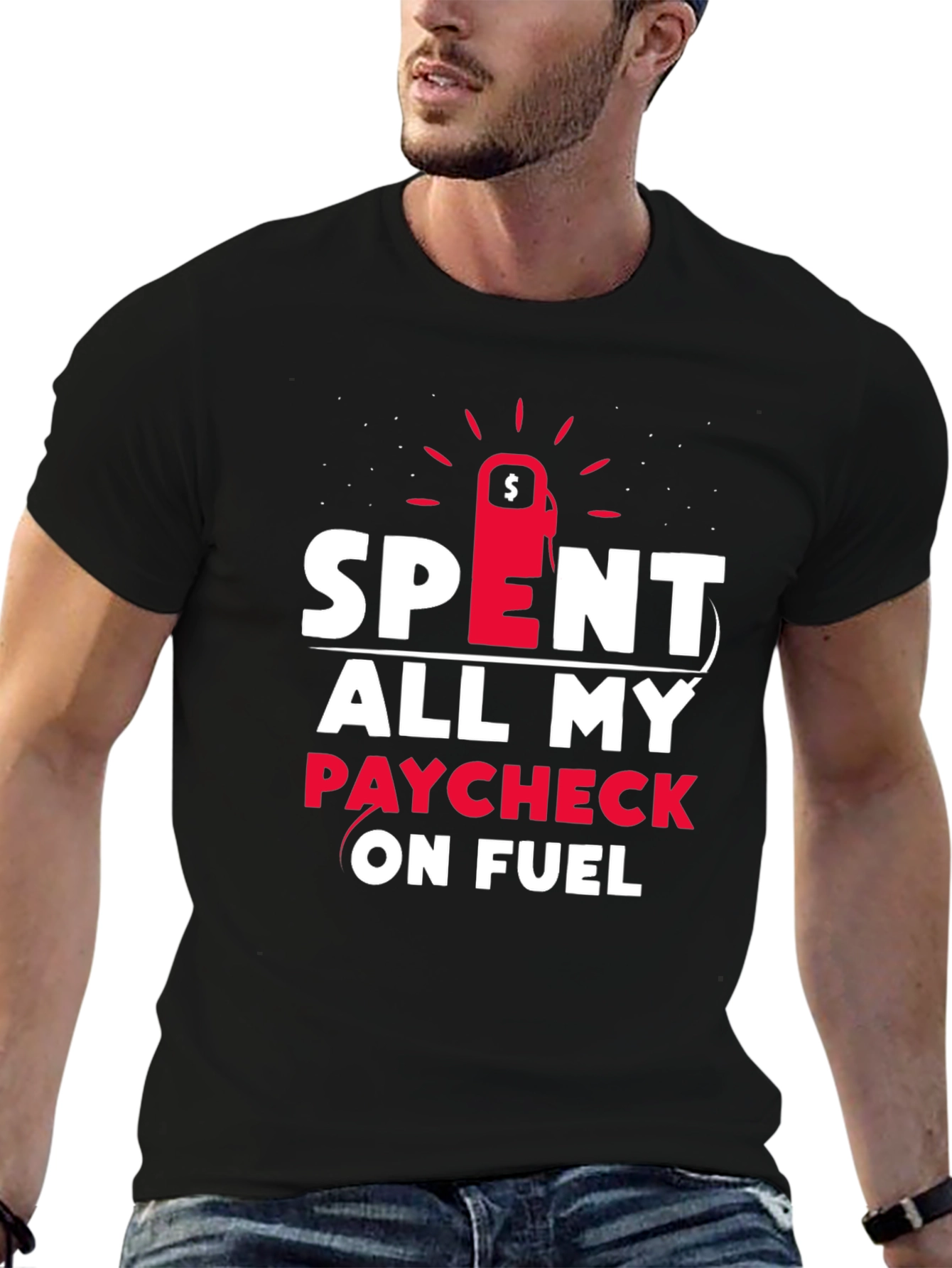 Spent All My Paycheck On Fuel T-Shirt