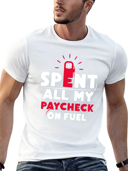 Spent All My Paycheck On Fuel T-Shirt