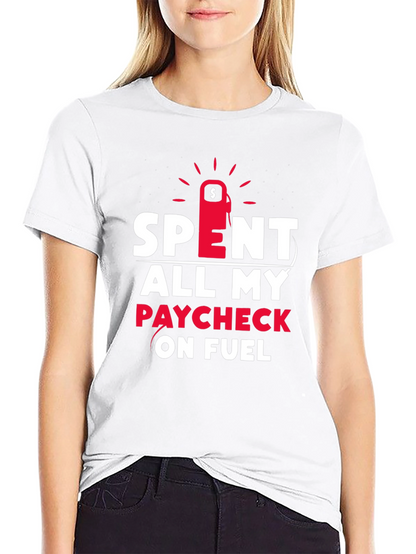 Spent All My Paycheck On Fuel T-Shirt