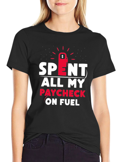 Spent All My Paycheck On Fuel T-Shirt