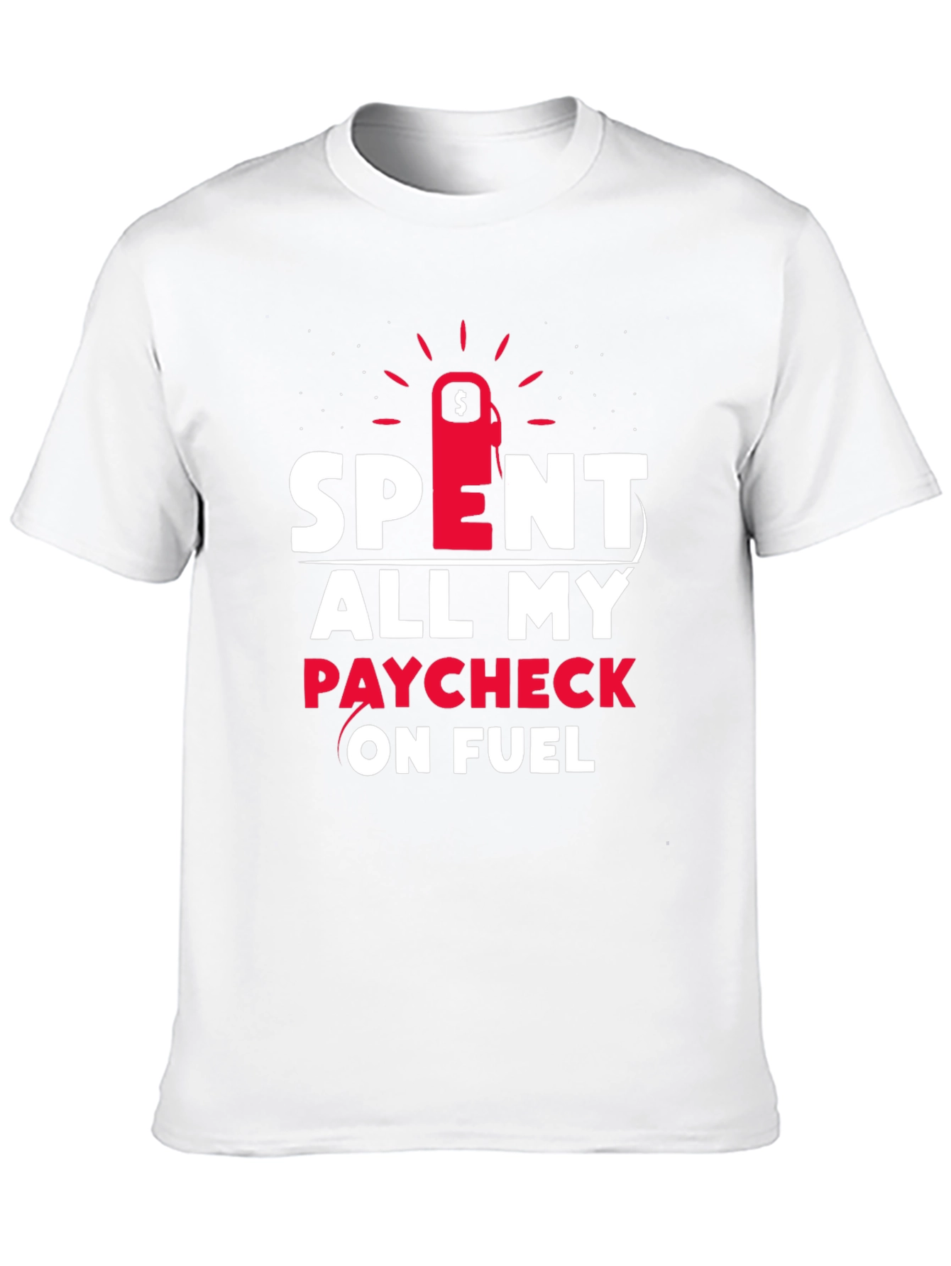 Spent All My Paycheck On Fuel T-Shirt