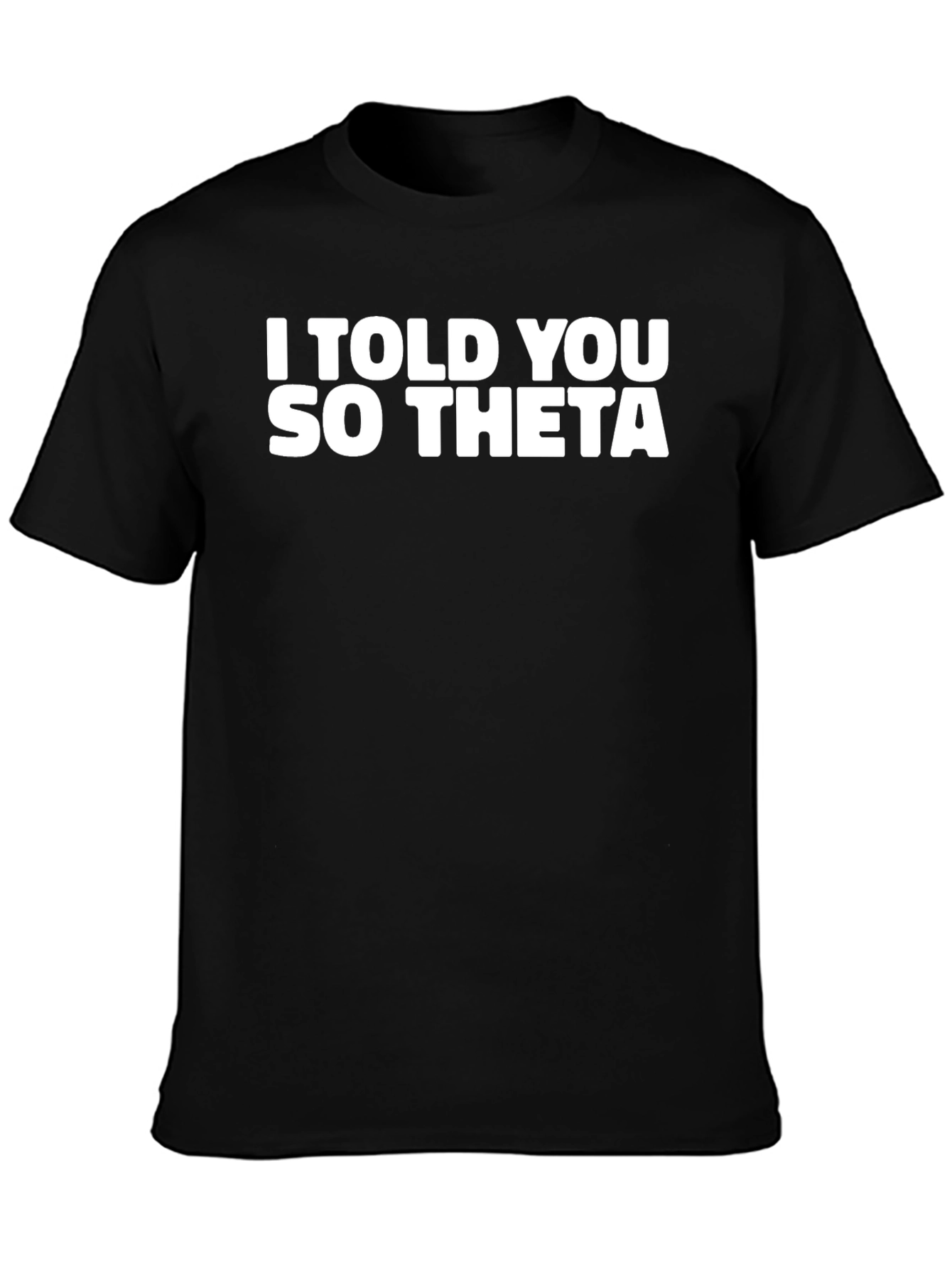 I Told You So Theta Black T-Shirt