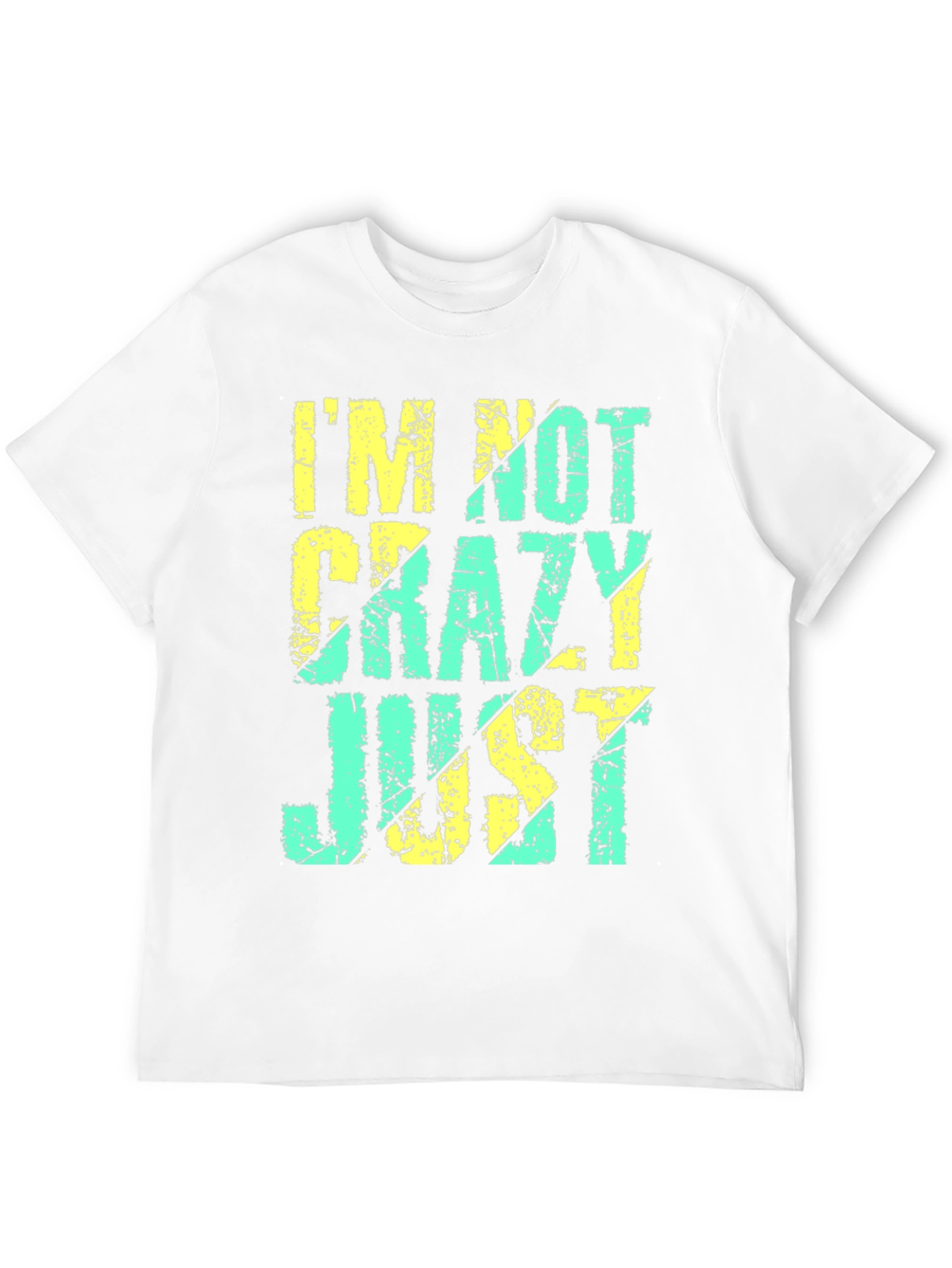 Im Not Crazy Just T-Shirt