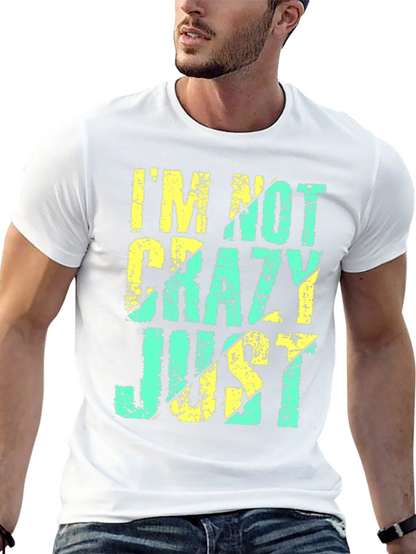 Im Not Crazy Just T-Shirt