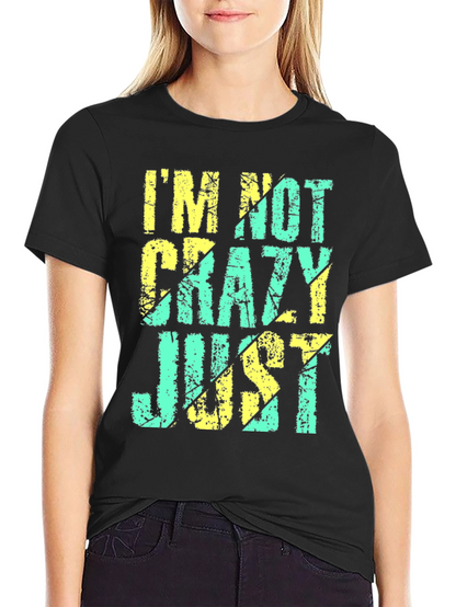 Im Not Crazy Just T-Shirt