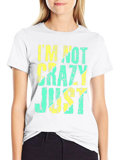 Im Not Crazy Just T-Shirt