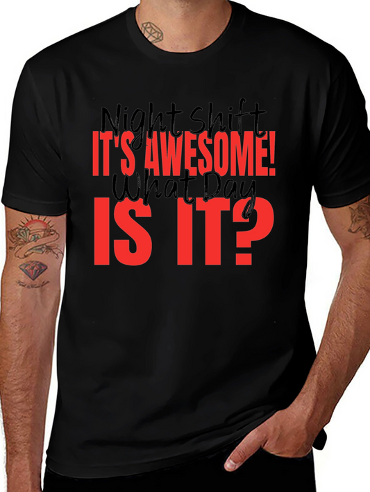 Night Shift T-Shirt - Its Awesome! What Day Is It?