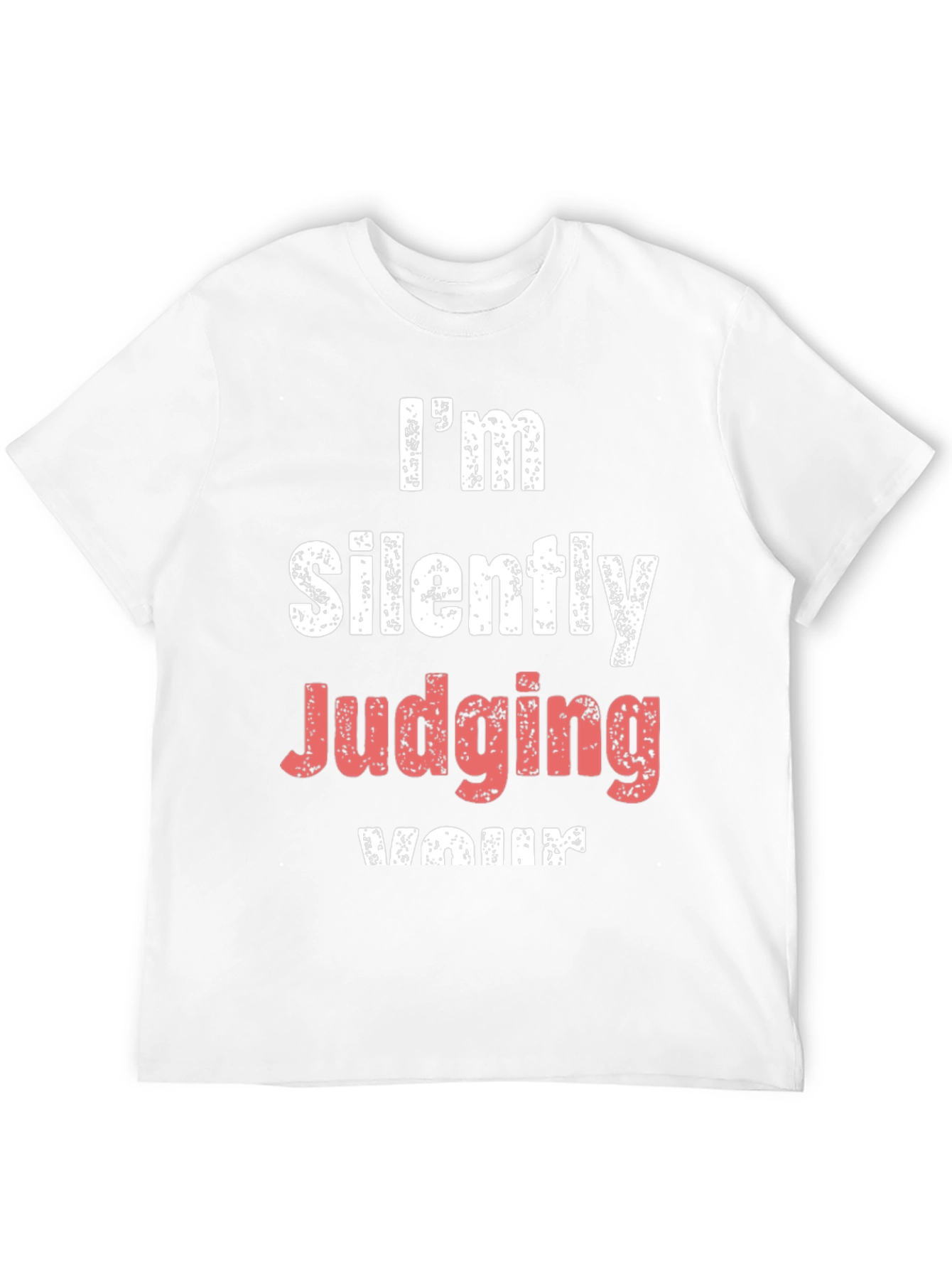 Im Silently Judging Your T-Shirt