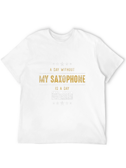 Saxophone Lover T-Shirt: A Day Without is Wasted!