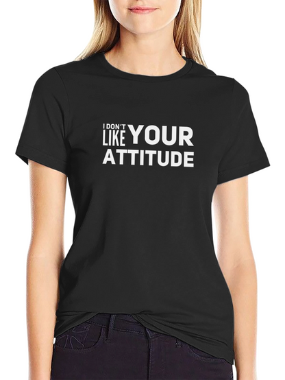 I Dont Like Your Attitude Graphic Tee